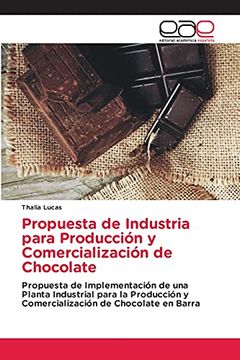 portada Propuesta de Industria Para Producción y Comercialización de Chocolate: Propuesta de Implementación de una Planta Industrial Para la Producción y Comercialización de Chocolate en Barra (in Spanish)