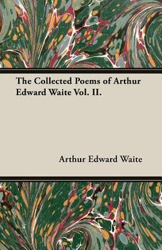 portada The Collected Poems of Arthur Edward Waite Vol. II. (en Inglés)