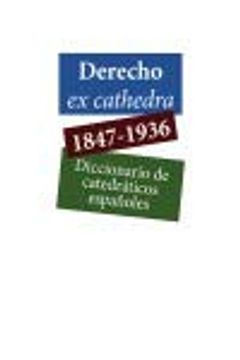 portada Derecho ex Cathedra. 1847-1936. Diccionario de Catedráticos Españoles
