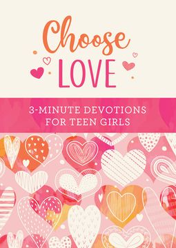 Choose Love: 3-Minute Devotions for Teen Girls (en Inglés)