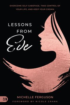 portada Lessons from Eve: Overcome Self-Sabotage, Take Control of Your Life, and Keep Your Crown (en Inglés)
