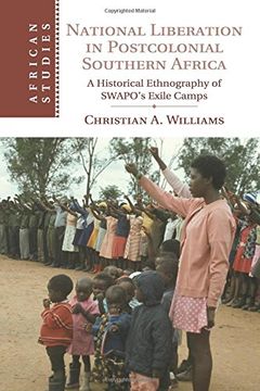 portada National Liberation in Postcolonial Southern Africa: A Historical Ethnography of Swapo's Exile Camps (African Studies) (en Inglés)