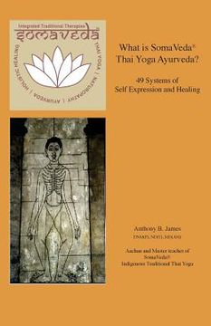 portada What is SomaVeda(R) Thai Yoga: 49 Systems of Self Expression and Healing (en Inglés)