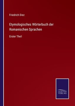 portada Etymologisches Wörterbuch der Romanischen Sprachen: Erster Theil (en Alemán)