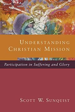 portada Understanding Christian Mission: Participation in Suffering and Glory (en Inglés)