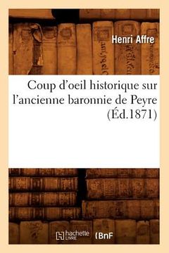 portada Coup d'Oeil Historique Sur l'Ancienne Baronnie de Peyre, (Éd.1871) (in French)