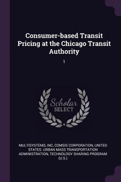 portada Consumer-based Transit Pricing at the Chicago Transit Authority: 1 (en Inglés)