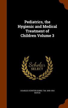portada Pediatrics, the Hygienic and Medical Treatment of Children Volume 3 (in English)