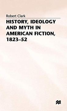 portada History, Ideology and Myth in American Fiction, 1823–52 (Studies in American Literature) (en Inglés)