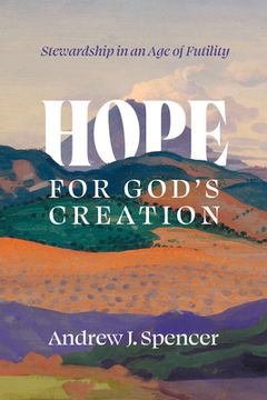 portada Hope for God's Creation: Stewardship in an Age of Futility (en Inglés)