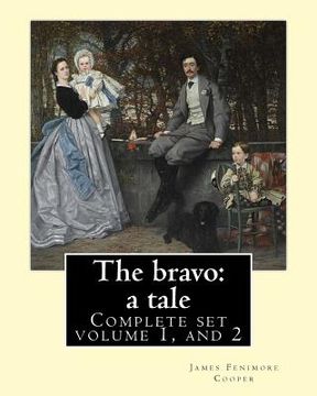 portada The bravo: a tale. By: James Fenimore Cooper (Complete set volume 1, and 2): Novel (in two volume's) (in English)