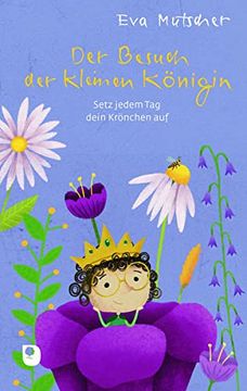 portada Der Besuch der Kleinen Königin: Setz Jedem tag Dein Krönchen auf (Edition Eschbach) (en Alemán)