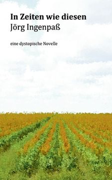 portada In Zeiten wie diesen: eine dystopische Novelle (in German)