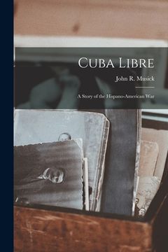 portada Cuba Libre; a Story of the Hispano-American War (in English)