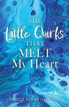 portada The Little Quirks That Melt My Heart: A Parade of Beautiful Souls: Autistic Children, and What They Give Us (en Inglés)