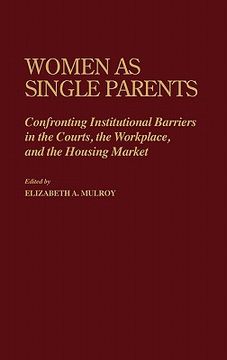 portada women as single parents: confronting institutional barriers in the courts, the workplace, and the housing market (in English)
