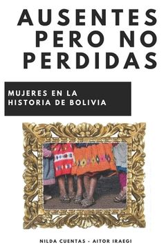 portada Ausentes pero no perdidas: Mujeres de la historia de Bolivia (in Spanish)