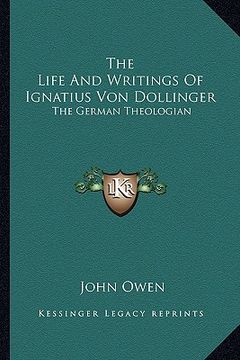 portada the life and writings of ignatius von dollinger: the german theologian