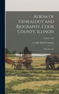 portada Album of Genealogy and Biography, Cook County, Illinois: With Portraits; Volume 1899