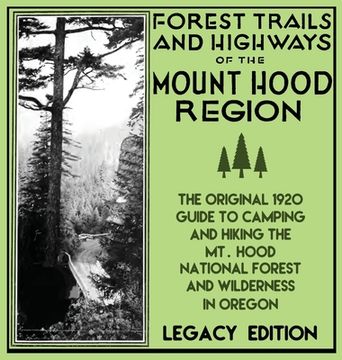 portada Forest Trails And Highways Of The Mount Hood Region (Legacy Edition): The Classic 1920 Guide To Camping And Hiking The Mt. Hood National Forest And Wi (in English)