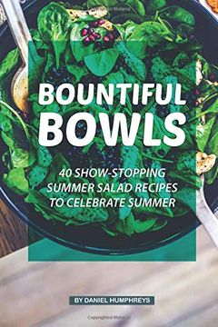 portada Bountiful Bowls: 40 Show-Stopping Summer Salad Recipes to Celebrate Summer (en Inglés)