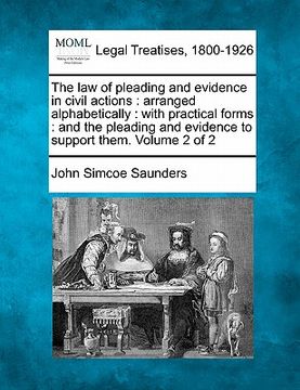 portada the law of pleading and evidence in civil actions: arranged alphabetically: with practical forms: and the pleading and evidence to support them. volum (en Inglés)