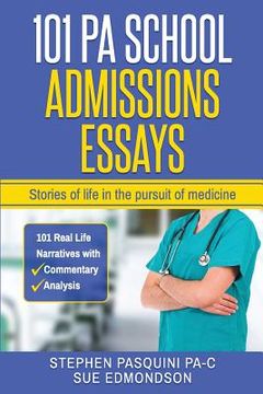 portada 101 PA School Admissions Essays: Stories of life in the pursuit of medicine (en Inglés)