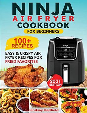 portada Ninja air Fryer Cookbook for Beginners: Over 100+ Easy & Crispy Ninja air Fryer Recipes for Fried Favorites (en Inglés)