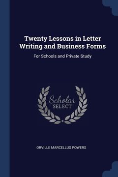 portada Twenty Lessons in Letter Writing and Business Forms: For Schools and Private Study (en Inglés)