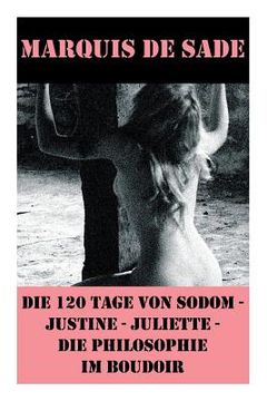 portada Die 120 Tage von Sodom - Justine - Juliette - Die Philosophie im Boudoir (4 Meisterwerke der Erotik und BDSM) (en Alemán)