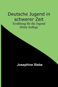 portada Deutsche Jugend in schwerer Zeit: Erzählung für die Jugend Dritte Auflage (en Alemán)