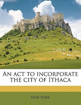 portada an act to incorporate the city of ithaca (in English)