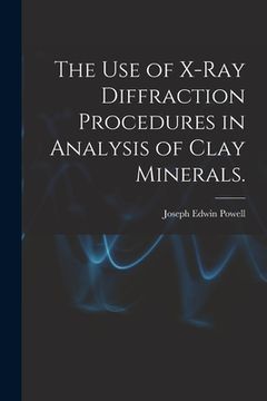 portada The Use of X-ray Diffraction Procedures in Analysis of Clay Minerals. (en Inglés)