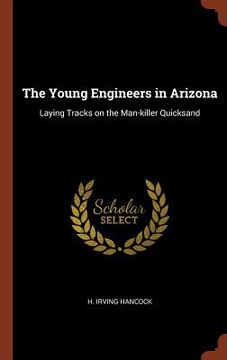 portada The Young Engineers in Arizona: Laying Tracks on the Man-killer Quicksand (en Inglés)