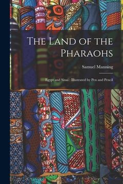 portada The Land of the Pharaohs: Egypt and Sinai: Illustrated by Pen and Pencil (en Inglés)