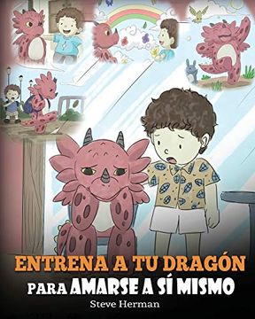 portada Entrena a tu Dragón Para Amarse a sí Mismo: (in Spanish)