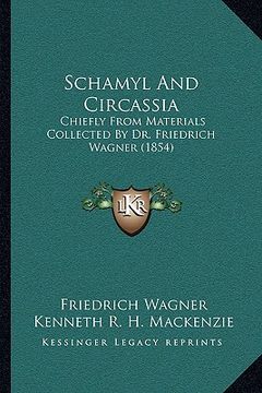 portada schamyl and circassia: chiefly from materials collected by dr. friedrich wagner (1854) (en Inglés)