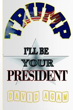 portada Trump: I'll Be Your President (in English)
