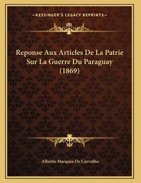 portada Reponse Aux Articles De La Patrie Sur La Guerre Du Paraguay (1869) (en Francés)