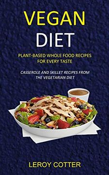 portada Vegan Diet: Plant-Based Whole Food Recipes for Every Taste (Casserole and Skillet Recipes From the Vegetarian Diet) 
