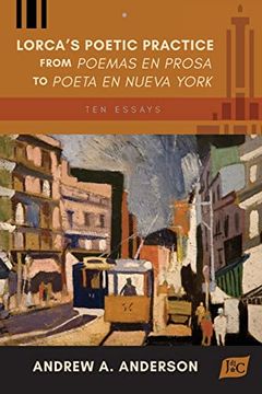 portada Lorca's Poetic Practice From Poemas en Prosa to Poeta en Nueva York (en Inglés)