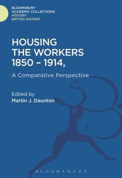 portada Housing the Workers, 1850-1914: A Comparative Perspective (en Inglés)