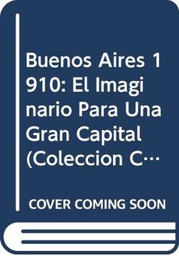 portada Buenos Aires 1910 el Maginario Para una Gran Capital
