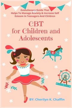 portada CBT for Children and Adolescents: Evolutionary Guide That Helps To Manage Anxiety & Increase Self Esteem In Teenagers And Children (in English)