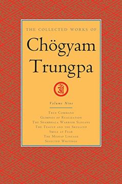 portada The Collected Works of Choegyam Trungpa, Volume 9: True Command - Glimpses of Realization - Shambhala Warrior Slogans - the Teacup and the Skullcup -. Writings (Collected Works of Chogyam Trungpa) (en Inglés)
