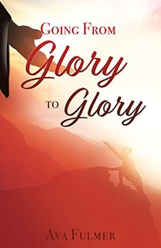portada Going From Glory to Glory (en Inglés)