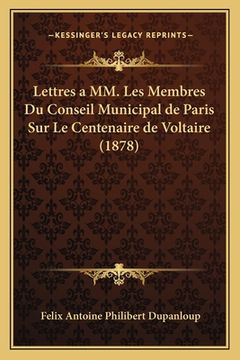 portada Lettres a MM. Les Membres Du Conseil Municipal de Paris Sur Le Centenaire de Voltaire (1878) (en Francés)