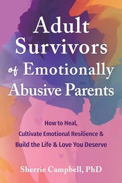 portada Adult Survivors of Emotionally Abusive Parents: How to Heal, Cultivate Emotional Resilience, and Build the Life and Love You Deserve (en Inglés)