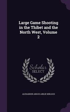 portada Large Game Shooting in the Thibet and the North West, Volume 2 (en Inglés)