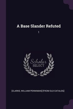 portada A Base Slander Refuted: 1 (en Inglés)